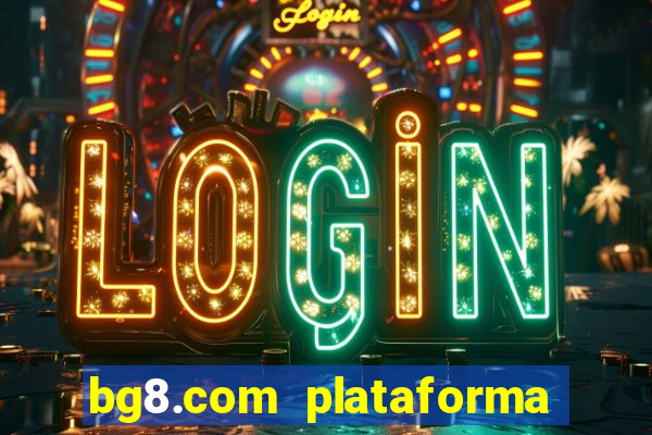 bg8.com plataforma paga mesmo